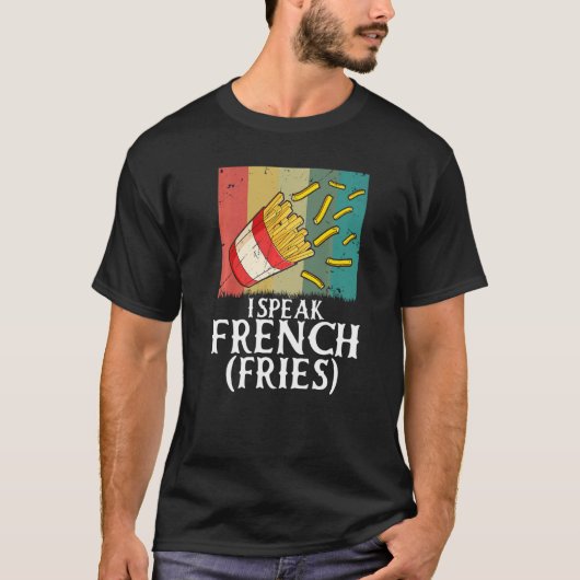 I Speak French Fries  Fry Chips   2 T-shirt (Voorkant)