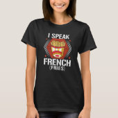 I Speak French Fries  Fry Chips   7 T-shirt (Voorkant)