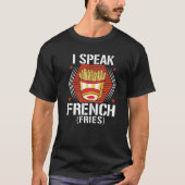 I Speak French Fries  Fry Chips   7 T-shirt (Voorkant)