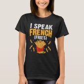 I Speak French Fries  Fry Chips  7 T-shirt (Voorkant)