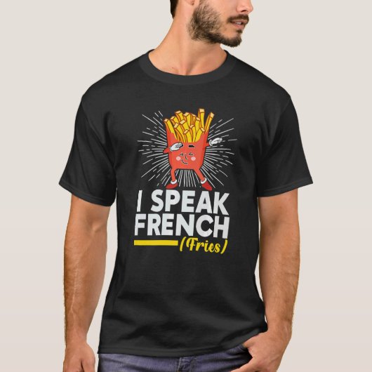 I Speak French Fries  Fry Chips T-shirt (Voorkant)