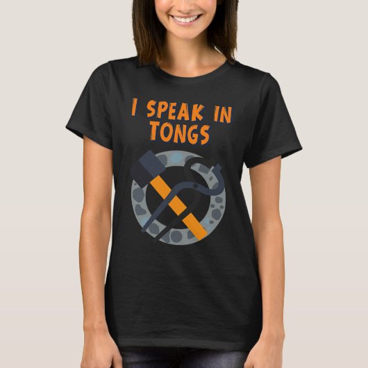 I Speak In Tongs Blacksmith  Humor Saying T-shirt (Voorkant)