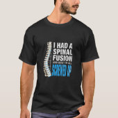 I Spinal Fusion And Now Im All Screwed Up Spin T-shirt (Voorkant)