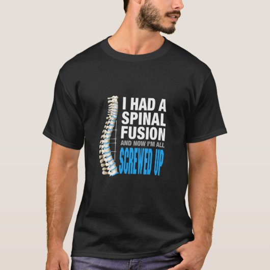 I Spinal Fusion And Now Im All Screwed Up Spin T-shirt (Voorkant)