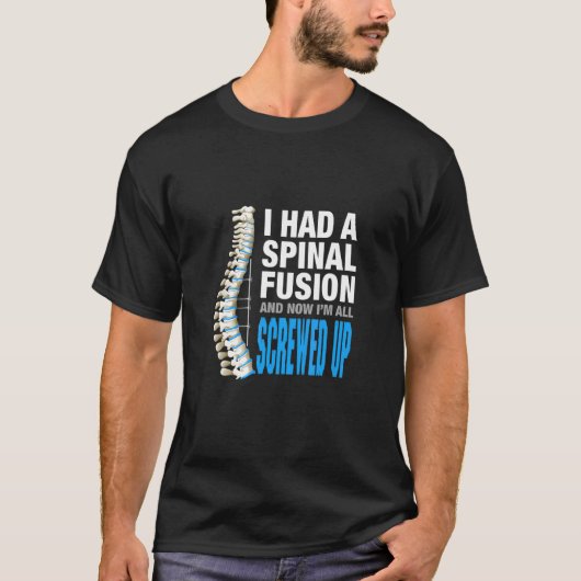 I Spinal Fusion And Now Im All Screwed Up Spin T-shirt (Voorkant)