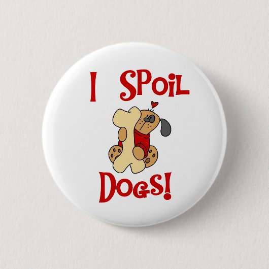 I Spoil Dogs Ronde Button 5,7 Cm (Voorkant)