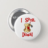 I Spoil Dogs Ronde Button 5,7 Cm (Voorkant /achterkant)