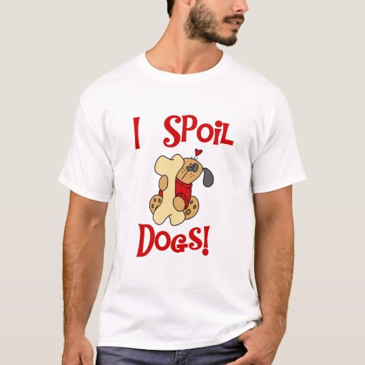 I Spoil Dogs Tshirts en Gifts (Voorkant)