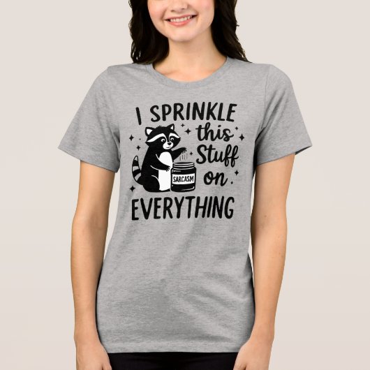 I Sprinkle This Stuff on Everything Sarcasm Tri-Blend Shirt (Voorkant)