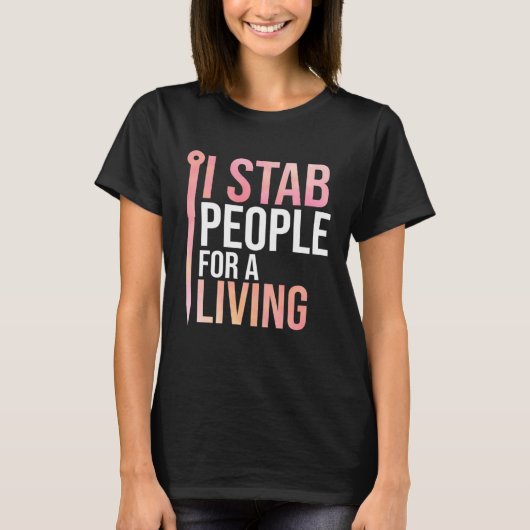 I Stab People For A Living Needle Acupuncturist Ac T-shirt (Voorkant)