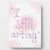 "I Still Arting" 5x7 Easel Fotoplaat (voorkant)