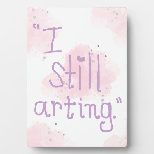 "I Still Arting" 5x7 Easel Fotoplaat (voorkant)