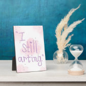 "I Still Arting" 5x7 Easel Fotoplaat (Zijkant)