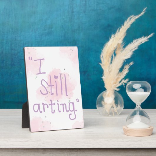 "I Still Arting" 5x7 Easel Fotoplaat (Zijkant)