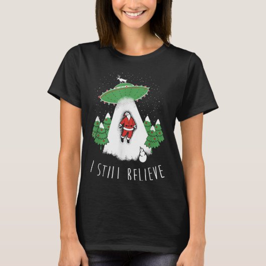 I Still Believe Santa Claus Alien Spaceship Funny  T-shirt (Voorkant)
