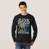 I Still Disco In My Kitchen   70's Dance  Seventie T-shirt (Voorkant volledig)