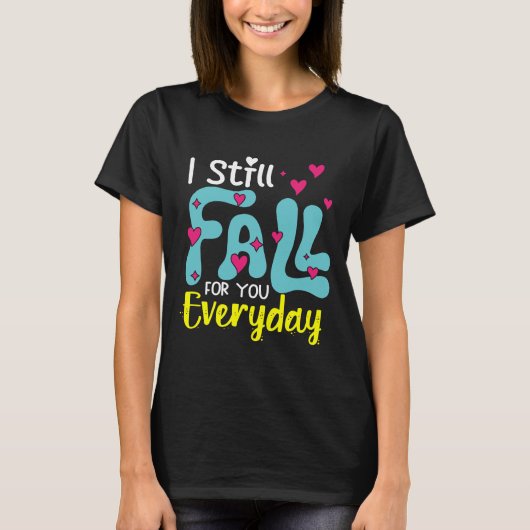 I Still Fall For You Everyday T-shirt (Voorkant)
