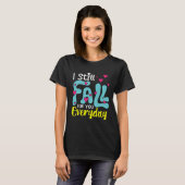 I Still Fall For You Everyday T-shirt (Voorkant volledig)