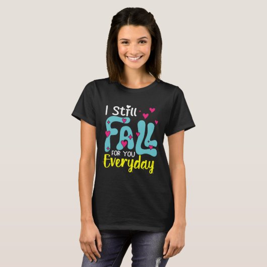 I Still Fall For You Everyday T-shirt (Voorkant volledig)