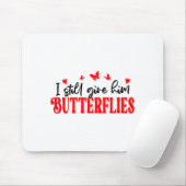 I Still Give Him Butterflies She Means High Blood  Muismat (Met muis)