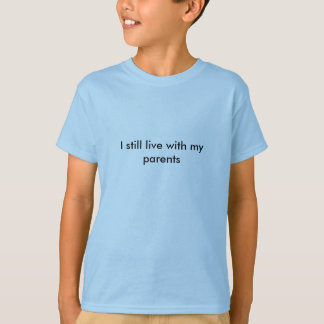 I still live with mijn ouders t-shirt