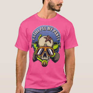 I Still Pee in my Pants Scuba Diver Skull T-shirt
