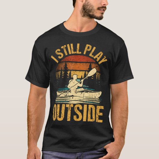I Still Play Outside Funny Kayaking Kayak Boat T-shirt (Voorkant)