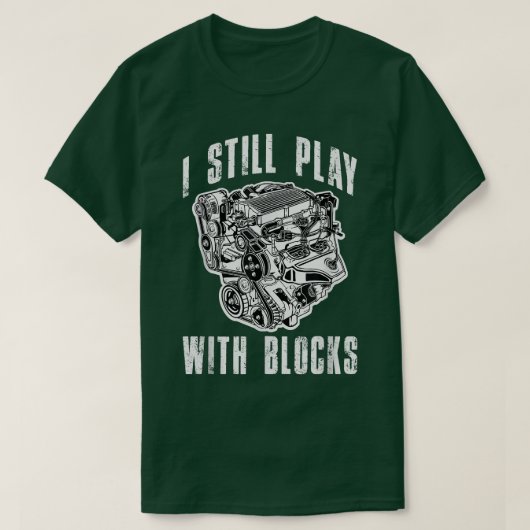 I Still Play with Blocks Funny Car Truck Engine Me T-shirt (Design voorkant)