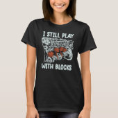 i still play with blocks   Mechanic Motor Engine 1 T-shirt (Voorkant)