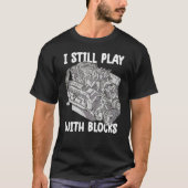 i still play with blocks Mechanic Motor Engine 4 T-shirt (Voorkant)