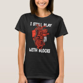 i still play with blocks   Mechanic Motor Engine 8 T-shirt (Voorkant)
