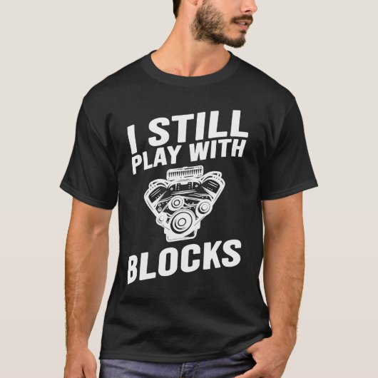 I Still Play With Blocks Racing Maintenance Man T-shirt (Voorkant)