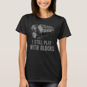 I Still Play With Blocks Racing Maintenance Man T-shirt