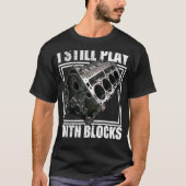 I Still Play With Blocks Racing Maintenance Man T-shirt (Voorkant)