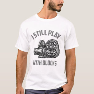 I Still Play With Blocks Racing Maintenance Man T-shirt