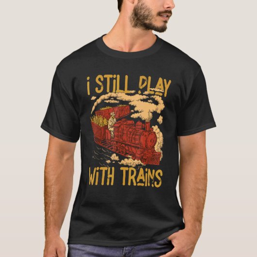I Still Play With Trains Locomotive Engine Drivers T-shirt (Voorkant)