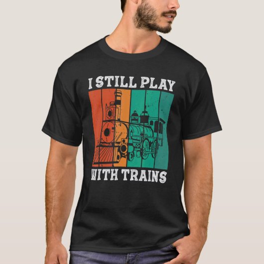 I Still Play With Trains Locomotive Engine Drivers T-shirt (Voorkant)