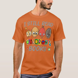 I Still Read Children's Books Funny Teacher Life B T-shirt