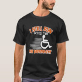 I Still Run Better Than  Wheelchair Disability Han T-shirt (Voorkant)