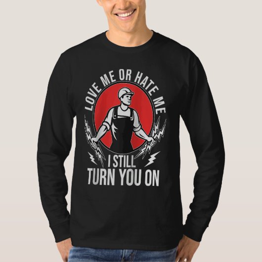 I Still Turn You On Electrical Lineman Saying Rag T-shirt (Voorkant)