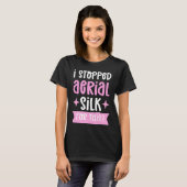I Stopped Aerial Silk For This Aerialist Aerial Si T-shirt (Voorkant volledig)