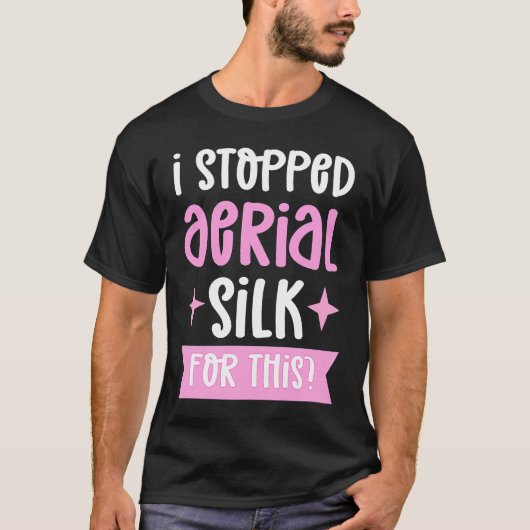 I Stopped Aerial Silk For This Aerialist Aerial Si T-shirt (Voorkant)