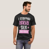 I Stopped Aerial Silk For This Aerialist Aerial Si T-shirt (Voorkant volledig)