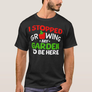 I Stopped Growing My Garden To Be Here Boys Girls  T-shirt