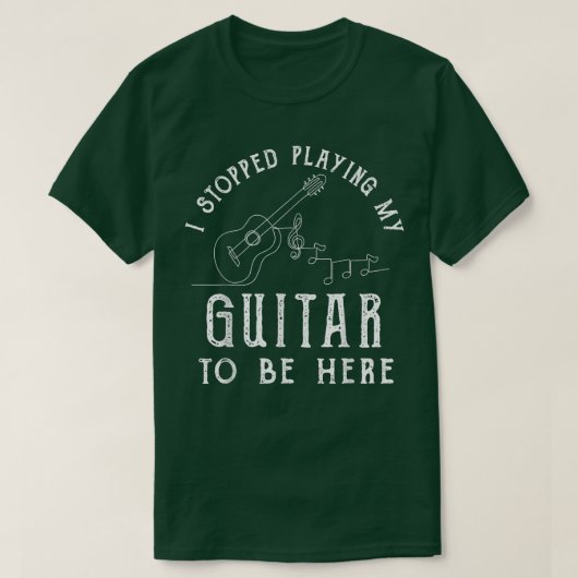 I Stopped Playing My Guitar To Be Here Musician Gi T-shirt (Design voorkant)