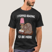 I Stopped Reading to be here Book  Literature Cat  T-shirt (Voorkant)