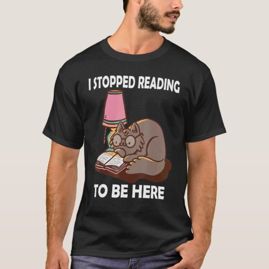 I Stopped Reading to be here Book  Literature Cat  T-shirt (Voorkant)