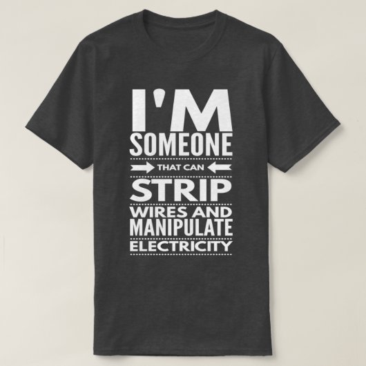 I STRIP WIRES EN MANIPULATE ELECTRICITY electrici T-shirt (Design voorkant)