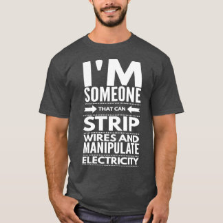 I STRIP WIRES EN MANIPULATE ELECTRICITY electrici T-shirt