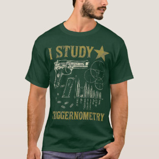 I Studie Triggernometry Funny Pro Pistolen Trigono T-shirt